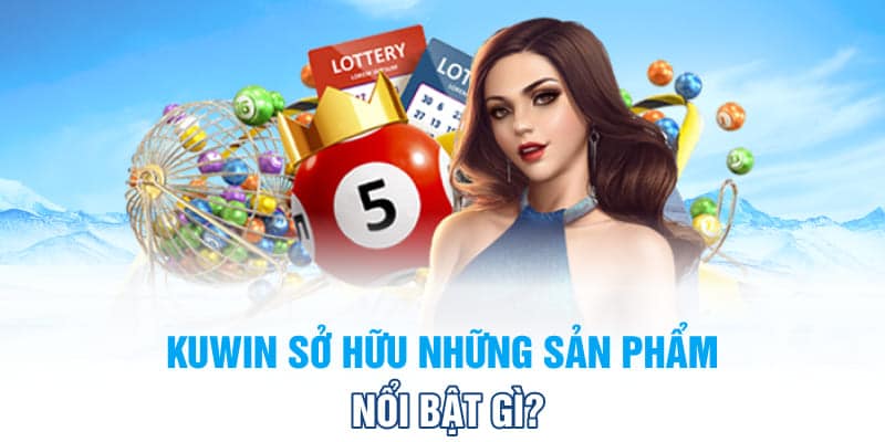 Kuwin sở hữu những sản phẩm nổi bật gì?