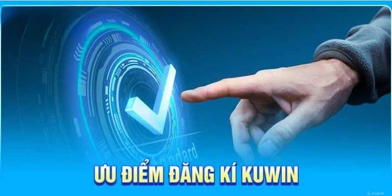 Ưu điểm vượt trội khi bạn đăng ký Kuwin